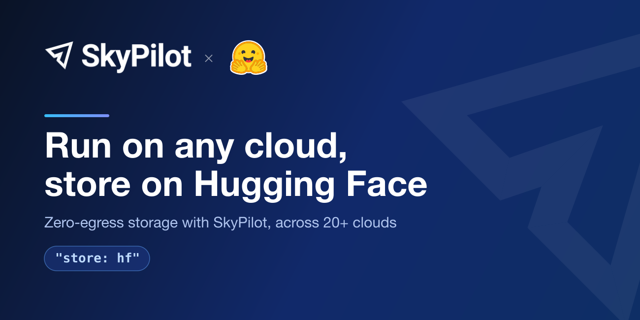 SkyPilot και Hugging Face φέρνουν zero-egress αποθήκευση για AI workloads σε κάθε cloud